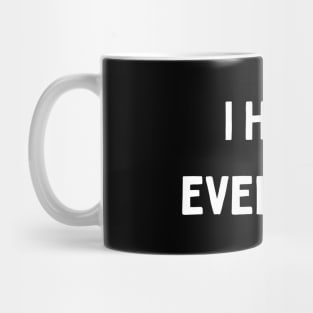 i hate everyone Mug